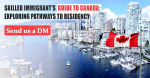 SKILLED IMMIGRANT’S GUIDE TO CANADA: EXPLORING PATHWAYS TO RESIDENCY