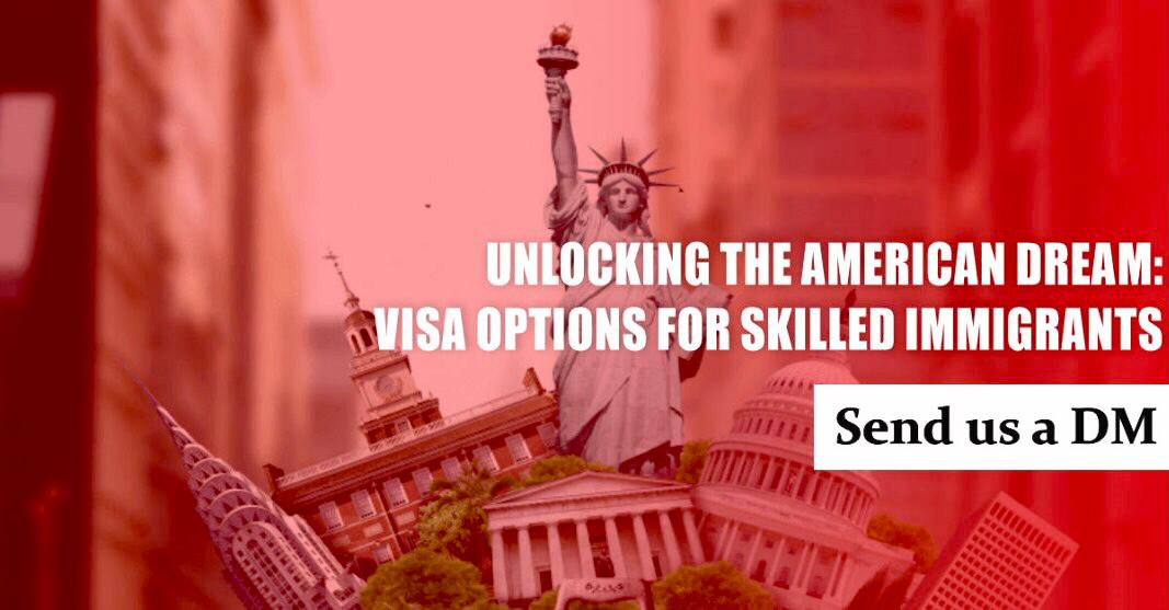 UNLOCKING THE AMERICAN DREAM: VISA OPTIONS FOR SKILLED