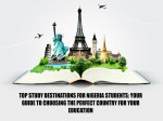 TOP STUDY DESTINATION FOR NIGERIAN STUDENTS: YOUR GUIDE TO CHOOSING THE PERFECT COUNTRY FOR YOUR EDUCATION.